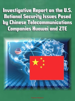 cover image of Investigative Report on the U.S. National Security Issues Posed by Chinese Telecommunications Companies Huawei and ZTE